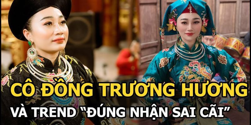 Cô đồng Trương Hương cùng với câu nói viral “Đúng nhận, sai cãi”