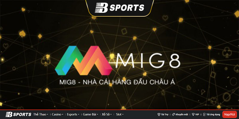 Mig8 là một trong những cổng game hiện đại Mig8 là một trong những cổng game hiện đại