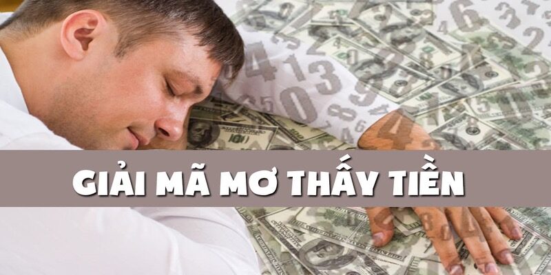 Giải mã chi tiết giấc mơ nhìn thấy tiền