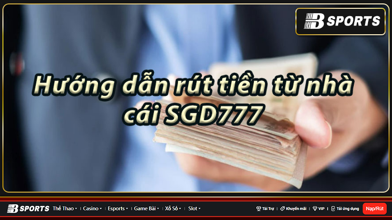 Phương thức rút tiền từ nhà cái SGD777
