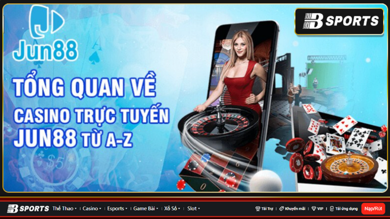 Tổng quan về casino trực tuyến jun88 chất lượng nhất 2023