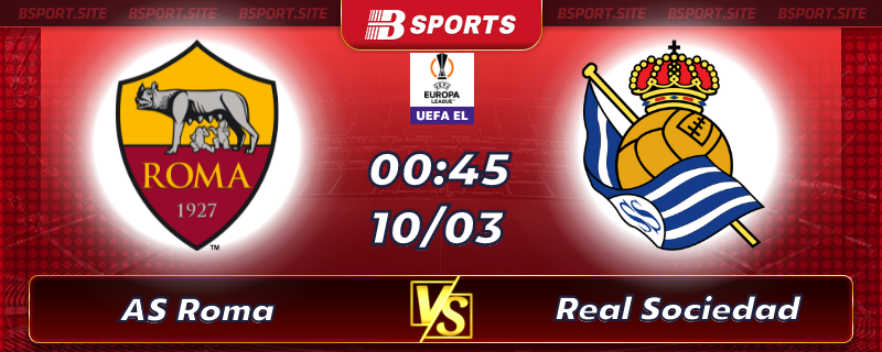 Soi kèo tỷ số AS Roma vs Real Sociedad vào lúc 00h45 ngày 10/03/2023 Soi kèo tỷ số AS Roma vs Real Sociedad vào lúc 00h45 ngày 10/03/2023
