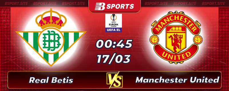 Soi kèo tỷ số Real Betis vs Manchester United vào lúc 00h45 ngày 17/03/2023 Soi kèo tỷ số Real Betis vs Manchester United vào lúc 00h45 ngày 17/03/2023