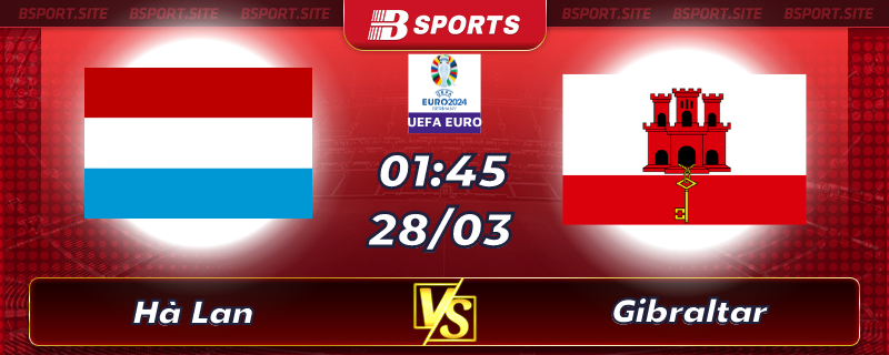 Soi kèo tỷ số Hà Lan vs Gibraltar vào lúc 01h45 ngày 28/03/2023 Soi kèo tỷ số Hà Lan vs Gibraltar vào lúc 01h45 ngày 28/03/2023
