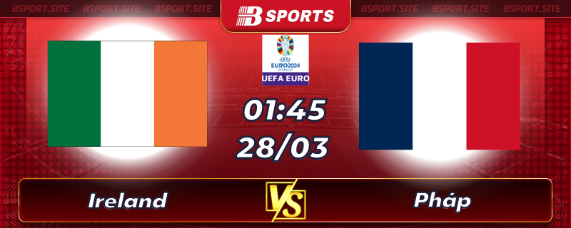 Soi kèo tỷ số Ireland vs Pháp vào lúc 01h45 ngày 28/03/2023 Soi kèo tỷ số Ireland vs Pháp vào lúc 01h45 ngày 28/03/2023