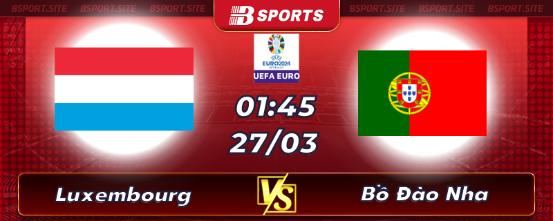 Soi kèo tỷ số Luxembourg vs Bồ Đào Nha vào lúc 01h45 ngày 27/03/2023 Soi kèo tỷ số Luxembourg vs Bồ Đào Nha vào lúc 01h45 ngày 27/03/2023