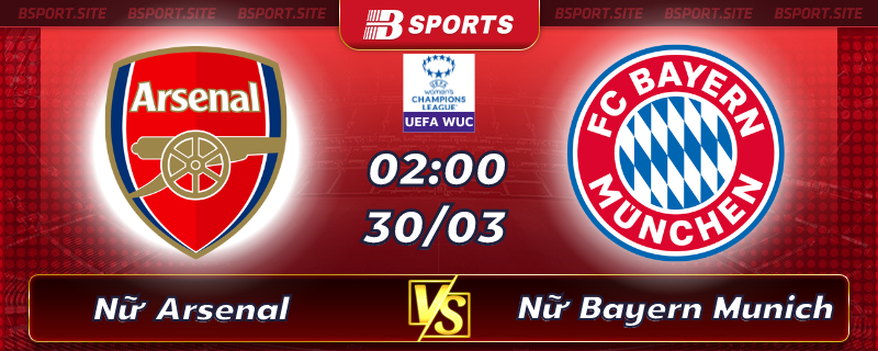 Soi kèo tỷ số Nữ Arsenal vs Nữ Bayern Munich vào lúc 02h00 ngày 30/03/2023 Soi kèo tỷ số Nữ Arsenal vs Nữ Bayern Munich vào lúc 02h00 ngày 30/03/2023