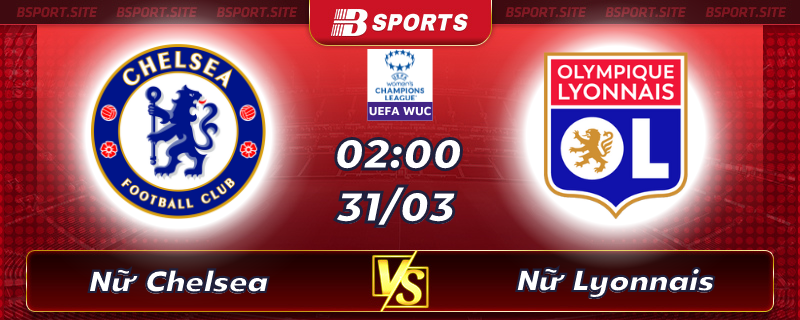 Soi kèo tỷ số Nữ Chelsea vs Nữ Lyonnais vào lúc 02h00 ngày 31/03/2023 Soi kèo tỷ số Nữ Chelsea vs Nữ Lyonnais vào lúc 02h00 ngày 31/03/2023