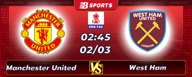 Soi kèo tỷ số Manchester United vs West Ham vào lúc 02h45 ngày 02/03/2023 Soi kèo tỷ số Manchester United vs West Ham vào lúc 02h45 ngày 02/03/2023