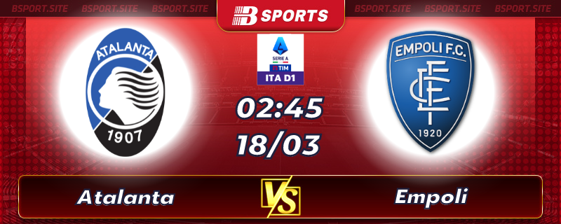 Soi kèo tỷ số Atalanta vs Empoli vào lúc 02h45 ngày 18/03/2023 Soi kèo tỷ số Atalanta vs Empoli vào lúc 02h45 ngày 18/03/2023