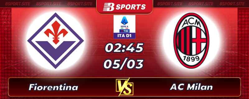 Soi kèo tỷ số Fiorentina vs AC Milan vào lúc 02h45 ngày 05/03/2023 Soi kèo tỷ số Fiorentina vs AC Milan vào lúc 02h45 ngày 05/03/2023