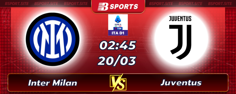 Soi kèo tỷ số Inter Milan vs Juventus vào lúc 02h45 ngày 20/03/2023 Soi kèo tỷ số Inter Milan vs Juventus vào lúc 02h45 ngày 20/03/2023