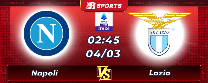 Soi kèo tỷ số Napoli vs Lazio vào lúc 02h45 ngày 04/03/2023 Soi kèo tỷ số Napoli vs Lazio vào lúc 02h45 ngày 04/03/2023