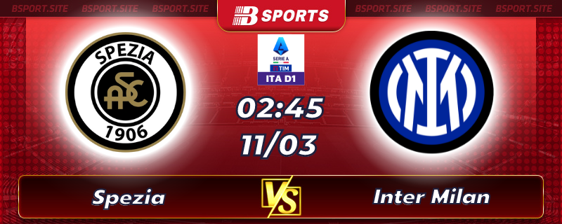 Soi kèo tỷ số Spezia vs Inter Milan vào lúc 02h45 ngày 11/03/2023 Soi kèo tỷ số Spezia vs Inter Milan vào lúc 02h45 ngày 11/03/2023