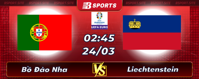 Soi kèo tỷ số Bồ Đào Nha vs Liechtenstein vào lúc 02h45 ngày 24/03/2023 Soi kèo tỷ số Bồ Đào Nha vs Liechtenstein vào lúc 02h45 ngày 24/03/2023