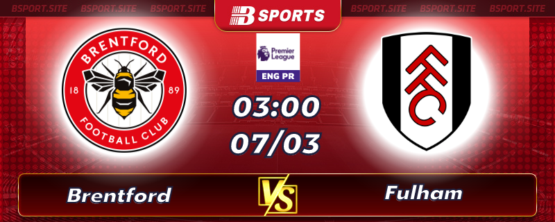 Soi kèo tỷ số Brentford vs Fulham vào lúc 03h00 ngày 07/03/2023 Soi kèo tỷ số Brentford vs Fulham vào lúc 03h00 ngày 07/03/2023