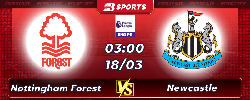 Soi kèo tỷ số Nottingham Forest vs Newcastle vào lúc 03h00 ngày 18/03/2023 Soi kèo tỷ số Nottingham Forest vs Newcastle vào lúc 03h00 ngày 18/03/2023