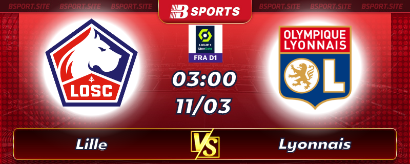 Soi kèo tỷ số Lille vs Lyonnais vào lúc 03h00 ngày 11/03/2023 Soi kèo tỷ số Lille vs Lyonnais vào lúc 03h00 ngày 11/03/2023