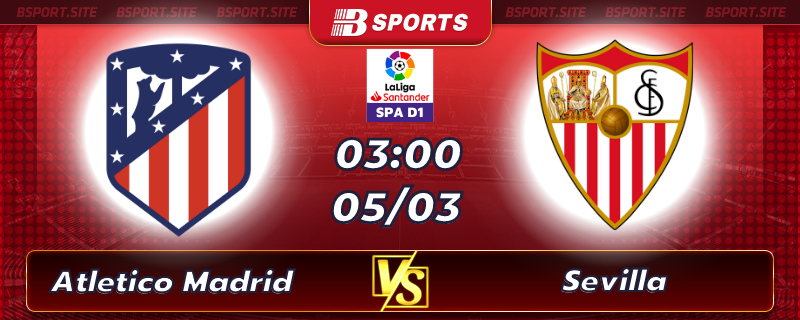Soi kèo tỷ số Atletico Madrid vs Sevilla vào lúc 03h00 ngày 05/03/2023 Soi kèo tỷ số Atletico Madrid vs Sevilla vào lúc 03h00 ngày 05/03/2023