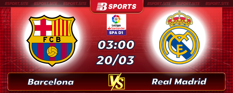 Soi kèo tỷ số Barcelona vs Real Madrid vào lúc 03h00 ngày 20/03/2023 Soi kèo tỷ số Barcelona vs Real Madrid vào lúc 03h00 ngày 20/03/2023