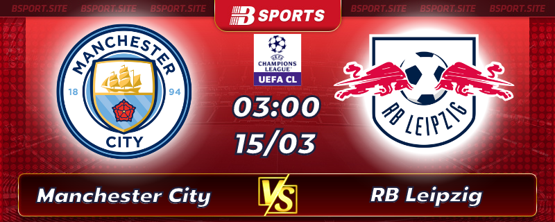 Soi kèo tỷ số Man City vs RB Leipzig vào lúc 03h00 ngày 15/03/2023 Soi kèo tỷ số Man City vs RB Leipzig vào lúc 03h00 ngày 15/03/2023