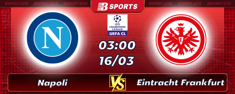 Soi kèo tỷ số Napoli vs Eintracht Frankfurt vào lúc 03h00 ngày 16/03/2023 Soi kèo tỷ số Napoli vs Eintracht Frankfurt vào lúc 03h00 ngày 16/03/2023