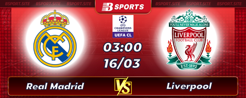 Soi kèo tỷ số Real Madrid vs Liverpool vào lúc 03h00 ngày 16/03/2023 Soi kèo tỷ số Real Madrid vs Liverpool vào lúc 03h00 ngày 16/03/2023
