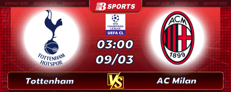 Soi kèo tỷ số Tottenham vs AC Milan vào lúc 3h00 ngày 09/03/2023 Soi kèo tỷ số Tottenham vs AC Milan vào lúc 3h00 ngày 09/03/2023