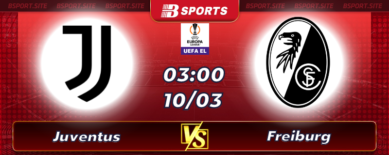 Soi kèo tỷ số Juventus vs Freiburg vào lúc 03h00 ngày 10/03/2023 Soi kèo tỷ số Juventus vs Freiburg vào lúc 03h00 ngày 10/03/2023