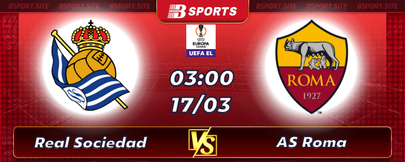 Soi kèo tỷ số Real Sociedad vs AS Roma vào lúc 03h00 ngày 17/03/2023 Soi kèo tỷ số Real Sociedad vs AS Roma vào lúc 03h00 ngày 17/03/2023