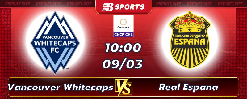 Soi kèo tỷ số Vancouver Whitecaps vs Real Espana vào lúc 10h00 ngày 09/03/2023 Soi kèo tỷ số Vancouver Whitecaps vs Real Espana vào lúc 10h00 ngày 09/03/2023