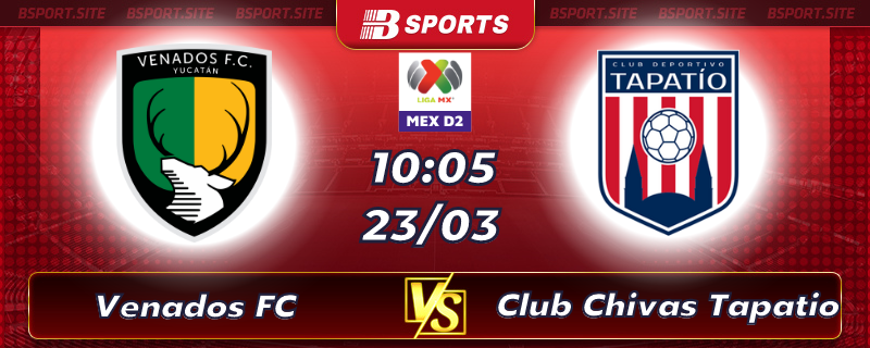 Soi kèo tỷ số Venados FC vs Club Chivas Tapatio vào lúc 10h05 ngày 23/03/2023 Soi kèo tỷ số Venados FC vs Club Chivas Tapatio vào lúc 10h05 ngày 23/03/2023