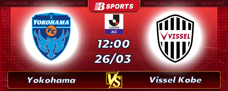 Soi kèo tỷ số Yokohama vs Vissel Kobe vào lúc 12h00 ngày 26/03/2023 Soi kèo tỷ số Yokohama vs Vissel Kobe vào lúc 12h00 ngày 26/03/2023
