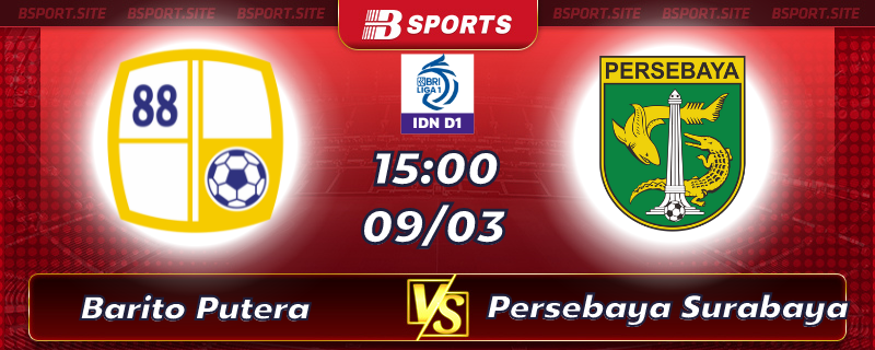 Soi kèo tỷ số Barito Putera vs Persebaya Surabaya vào lúc 15h00 ngày 09/03/2023 Soi kèo tỷ số Barito Putera vs Persebaya Surabaya vào lúc 15h00 ngày 09/03/2023