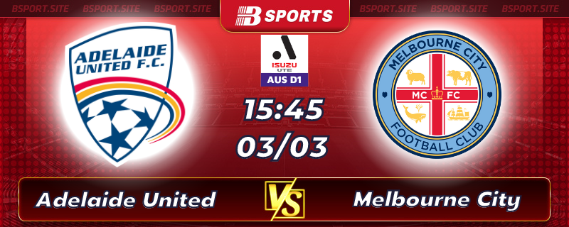 Soi kèo tỷ số Adelaide United vs Melbourne City vào lúc 15h45 ngày 03/03/2023 Soi kèo tỷ số Adelaide United vs Melbourne City vào lúc 15h45 ngày 03/03/2023