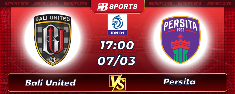 Soi kèo tỷ số Bali United vs Persita vào lúc 17h00 ngày 07/03/2023 Soi kèo tỷ số Bali United vs Persita vào lúc 17h00 ngày 07/03/2023