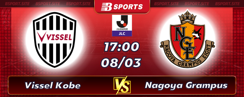 Soi kèo tỷ số Vissel Kobe vs Nagoya Grampus vào lúc 17h00 ngày 08/03/2023 Soi kèo tỷ số Vissel Kobe vs Nagoya Grampus vào lúc 17h00 ngày 08/03/2023