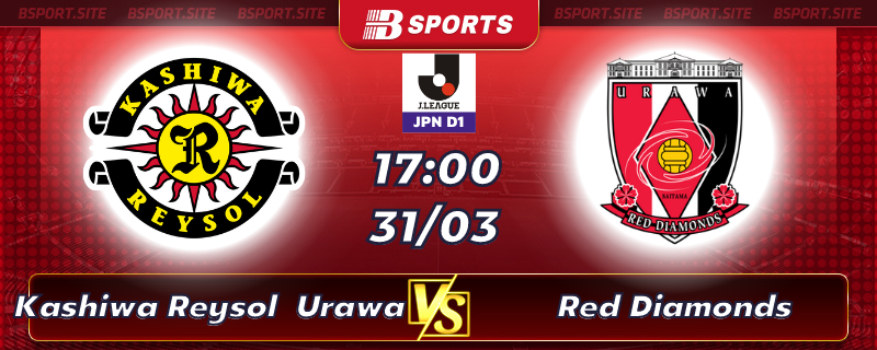 Soi kèo tỷ số Kashiwa Reysol vs Urawa Red Diamonds vào lúc 17h00 ngày 31/03/2023 Soi kèo tỷ số Kashiwa Reysol vs Urawa Red Diamonds vào lúc 17h00 ngày 31/03/2023