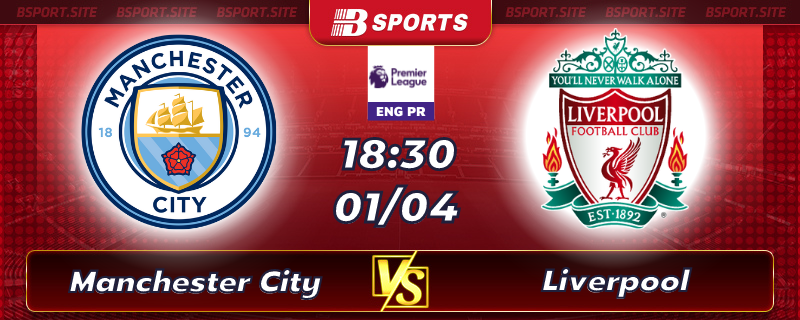 Soi kèo tỷ số Manchester City vs Liverpool vào lúc 18h30 ngày 01/04/2023 Soi kèo tỷ số Manchester City vs Liverpool vào lúc 18h30 ngày 01/04/2023