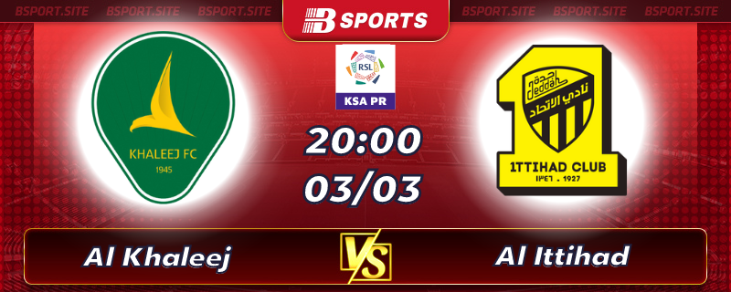 Soi kèo tỷ số Al Khaleej vs Al Ittihad vào lúc 20h00 ngày 03/03/2023 Soi kèo tỷ số Al Khaleej vs Al Ittihad vào lúc 20h00 ngày 03/03/2023