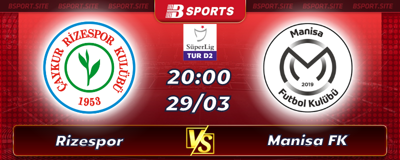 Soi kèo tỷ số Rizespor vs Manisa FK vào lúc 20h00 ngày 29/03/2023 Soi kèo tỷ số Rizespor vs Manisa FK vào lúc 20h00 ngày 29/03/2023