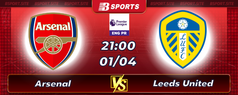 Soi kèo tỷ số Arsenal vs Leeds United vào lúc 21h00 ngày 01/04/2023 Soi kèo tỷ số Arsenal vs Leeds United vào lúc 21h00 ngày 01/04/2023