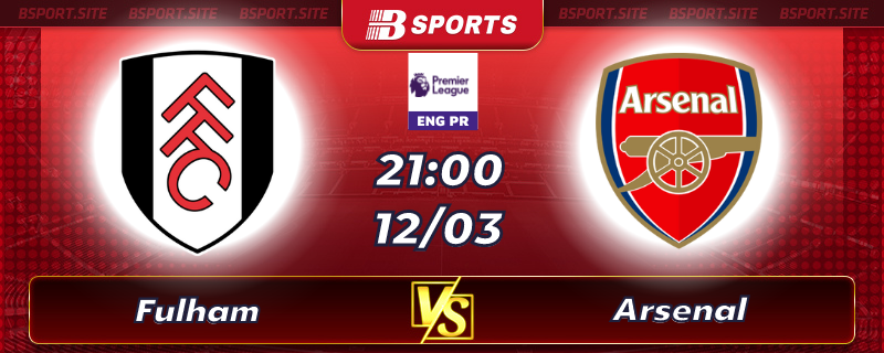 Soi kèo tỷ số Fulham vs Arsenal vào lúc 21h00 ngày 12/03/2023 Soi kèo tỷ số Fulham vs Arsenal vào lúc 21h00 ngày 12/03/2023