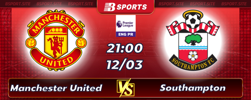 Soi kèo tỷ số Manchester United vs Southampton vào lúc 21h00 ngày 12/03/2023 Soi kèo tỷ số Manchester United vs Southampton vào lúc 21h00 ngày 12/03/2023