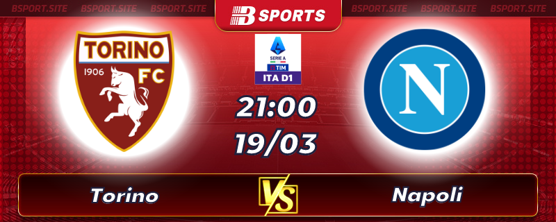 Soi kèo tỷ số Torino vs Napoli vào lúc 21h00 ngày 19/03/2023 Soi kèo tỷ số Torino vs Napoli vào lúc 21h00 ngày 19/03/2023
