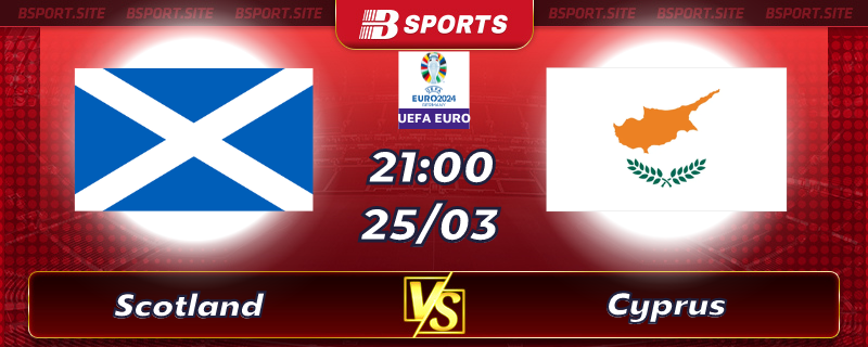 Soi kèo tỷ số Scotland vs Cyprus vào lúc 21h00 ngày 25/03/2023 Soi kèo tỷ số Scotland vs Cyprus vào lúc 21h00 ngày 25/03/2023