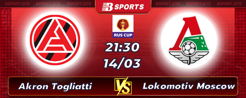 Soi kèo tỷ số Akron Togliatti vs Lokomotiv Moscow vào lúc 21h30 ngày 14/03/2023 Soi kèo tỷ số Akron Togliatti vs Lokomotiv Moscow vào lúc 21h30 ngày 14/03/2023