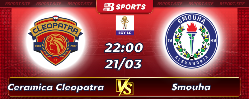Soi kèo tỷ số Ceramica Cleopatra vs Smouha vào lúc 22h00 ngày 21/03/2023 Soi kèo tỷ số Ceramica Cleopatra vs Smouha vào lúc 22h00 ngày 21/03/2023