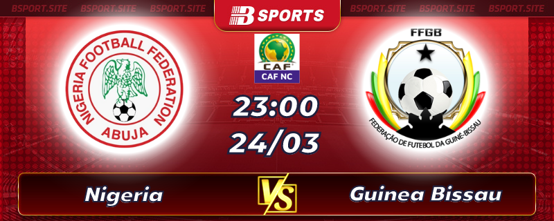 Soi kèo tỷ số Nigeria vs Guinea Bissau vào lúc 23h00 ngày 24/03/2023 Soi kèo tỷ số Nigeria vs Guinea Bissau vào lúc 23h00 ngày 24/03/2023