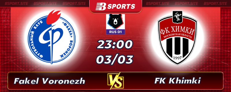 Soi kèo tỷ số Fakel Voronezh vs FK Khimki vào lúc 23h00 ngày 03/03/2023 Soi kèo tỷ số Fakel Voronezh vs FK Khimki vào lúc 23h00 ngày 03/03/2023